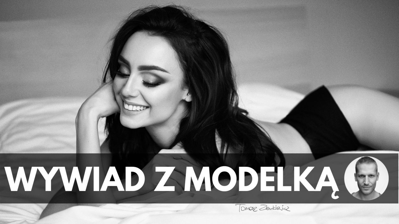 Jak wygląda praca modelki? Rozmawiałem z Patrycją Woźniak