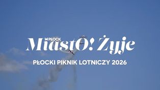 MiastO!Żyje - RENOWACJA PŁOCKICH LWÓW I PŁOCKI PIKNIK LOTNICZY 2026 - 14.08.26r.