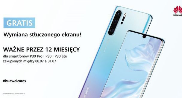 Huawei naprawi za darmo uszkodzony ekran i obudowę w smartfonach serii P30. Promocja do końca lipca 2019 roku