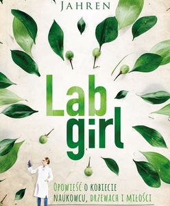 Lab Girl. Opowieść o kobiecie naukowcu, drzewach i miłości