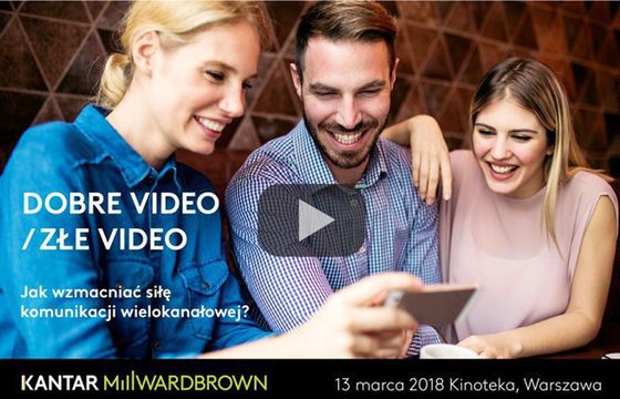 Kantar Millward Brown zaprasza na konferencję o komunikacji wielokanałowej "Dobre Video/ Złe Video"