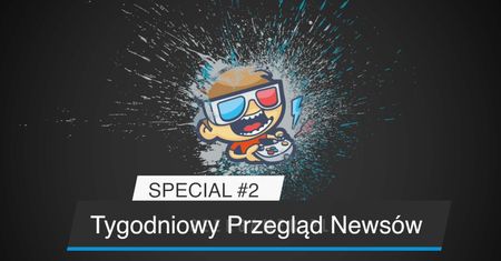 Tygodniowy Przegląd Newsów #2