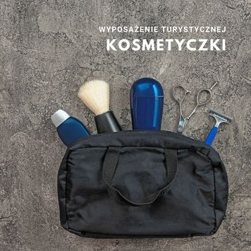 Jaką kosmetyczkę turystyczną wybrać w góry?