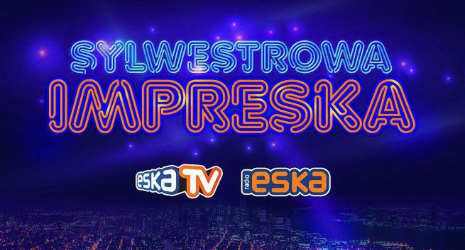 Eska TV i Radio Eska powitają nowy rok z „Sylwestrową imprESKĄ”