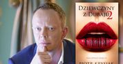 Piotr Krysiak napisał drugą część "Dziewczyn z Dubaju". "Należała już tylko do księcia"
