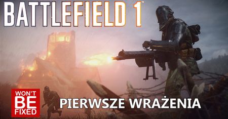 Battlefield 1 - Pierwsze wrażenia - Czy warto zagrać?