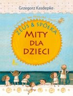 Zeus & Spółka. Mity dla dzieci - Grzegorz Kasdepke