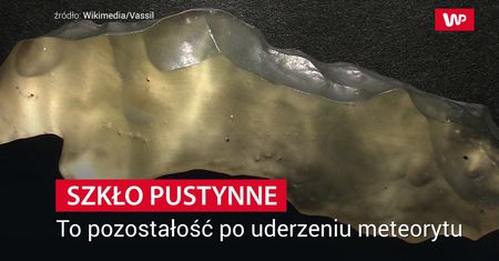 Dziwne szkło w piaskach Sahary. Wreszcie znamy jego pochodzenie