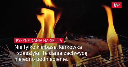 Pyszne pomysły na dania z grilla