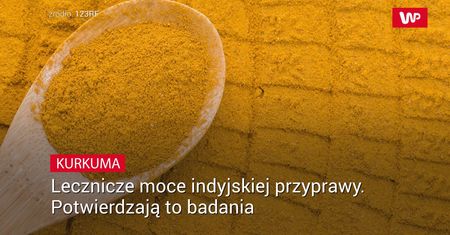 Lecznicze moce indyjskiej przyprawy. Potwierdzają to badania