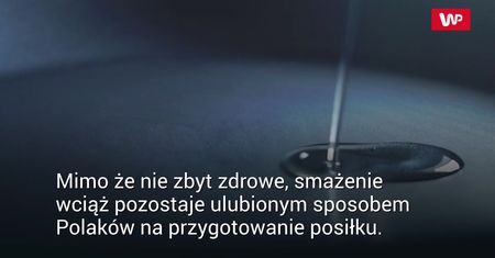 Nie oliwa ani olej. Najlepszy tłuszcz do smażenia