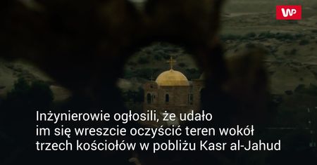 Po 50 latach świątynie w pobliżu miejsca chrztu Jezusa, znów będą otwarte