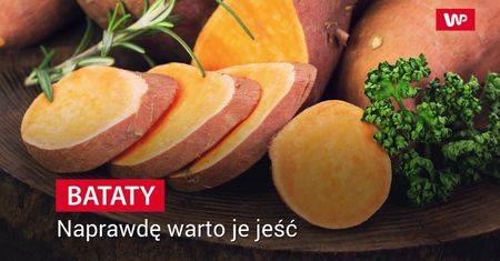 Bataty - naprawdę warto je jeść