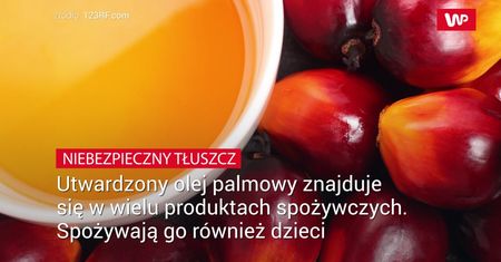 Niebezpieczny utwardzony tłuszcz palmowy