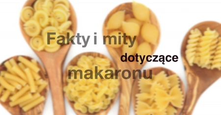 Fakty i mity dotyczące makaronu