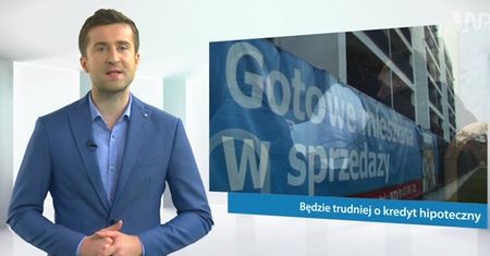 #dziejesiewbiznesie: Będzie trudniej o kredyt hipoteczny