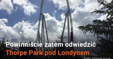 128 km/h w 2 sekundy - lubicie adrenalinę? Oto kolejki górskie w Thorpe Park pod Londynem