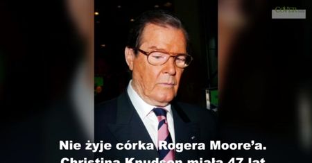 Nie żyje córka Rogera Moore'a. Christina Knudsen miała 47 lat