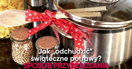 Jak odchudzić świąteczne potrawy? SPOSÓB PRZYRZĄDZANIA