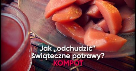 Jak odchudzić świąteczne potrawy? KOMPOT