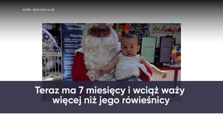 Pamiętacie chłopca, który w chwili urodzenia ważył 7,4 kg? Teraz ma 7 miesięcy