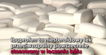 Co się dzieję z twoim organizmem, gdy zbyt często bierzesz Ibuprofen?