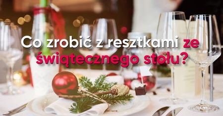 Zostały ci resztki jedzenia po świętach? Oto co możesz z nimi zrobić