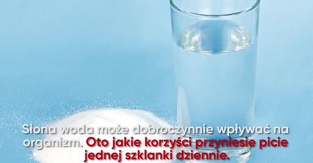 Zalety picia jednej szklanki słonej wody dziennie