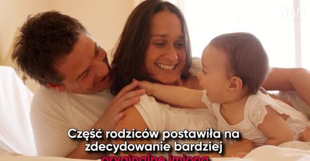 Najbardziej oryginalne imiona nadane dzieciom w 2017 roku