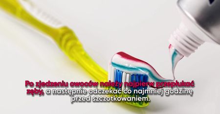 Po których posiłkach nie myć od razu zębów?