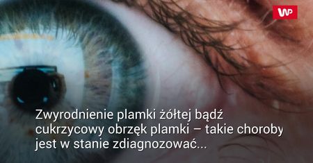 Sztuczna inteligencja zdiagnozuje choroby oczu
