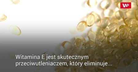 Witamina E zmniejsza ryzyko zawału o 20%