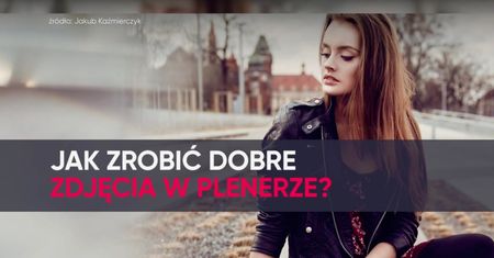 Wiosenne portrety. Jak zrobić dobre zdjęcia w plenerze?