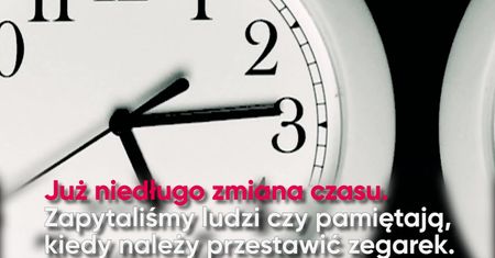 Już niedługo zmiana czasu. Pytamy ludzi, czy wiedzą kiedy to nastąpi.