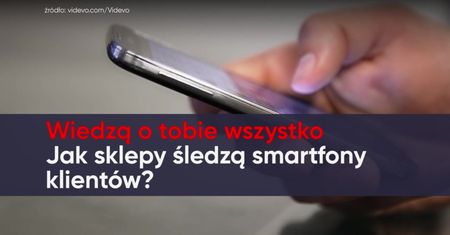 Wiedzą o tobie wszystko. Jak sklepy śledzą smartfony klientów?