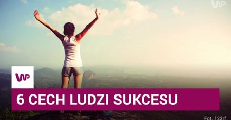 6 cech ludzi sukcesu