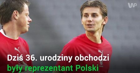 Był ulubieńcem kibiców reprezentacji. Dziś kończy 36 lat