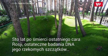 Szczątki Mikołaja II zidentyfikowane w setną rocznicę śmierci