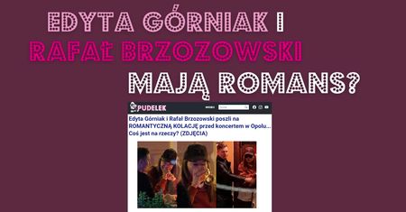 Edyta Górniak i Rafał Brzozowski parą? "Za duża różnica wieku"