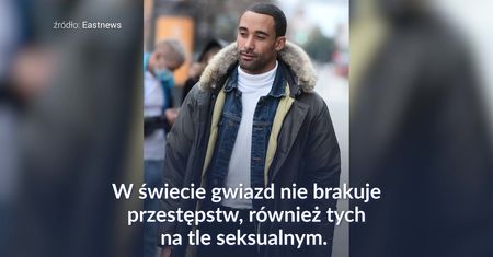 Przestępstwa seksualne w show-biznesie. Przykładów nie brakuje