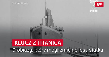 Klucz z Titanica. Klucz, który zmienił los statku