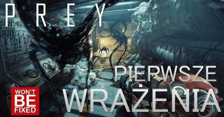 Prey, Dishonored w kosmosie? - PIERWSZE WRAŻENIA - Czy warto zagrać?