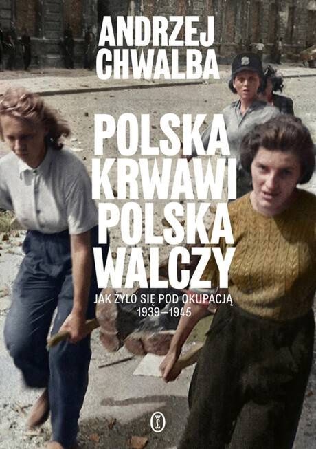 A. Chwalba, "Polska krwawi. Polska walczy [...]"