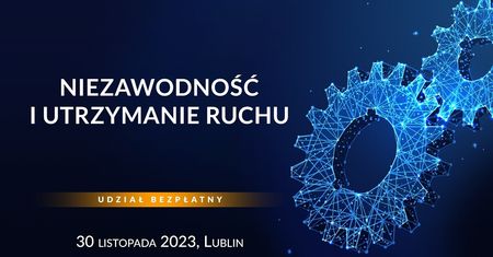 Strategie i techniki efektywnego zarządzania Utrzymaniem Ruchu — Konferencja Techniczna w Lublinie
