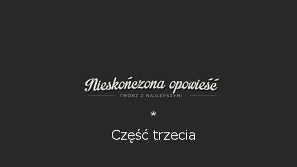 Nieskończona opowieść - część ostatnia. HTC One do wygrania 1