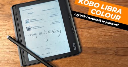 Kobo Libra Colour, czyli czytnik ebooka, na którym poczytasz i zrobisz notatki
