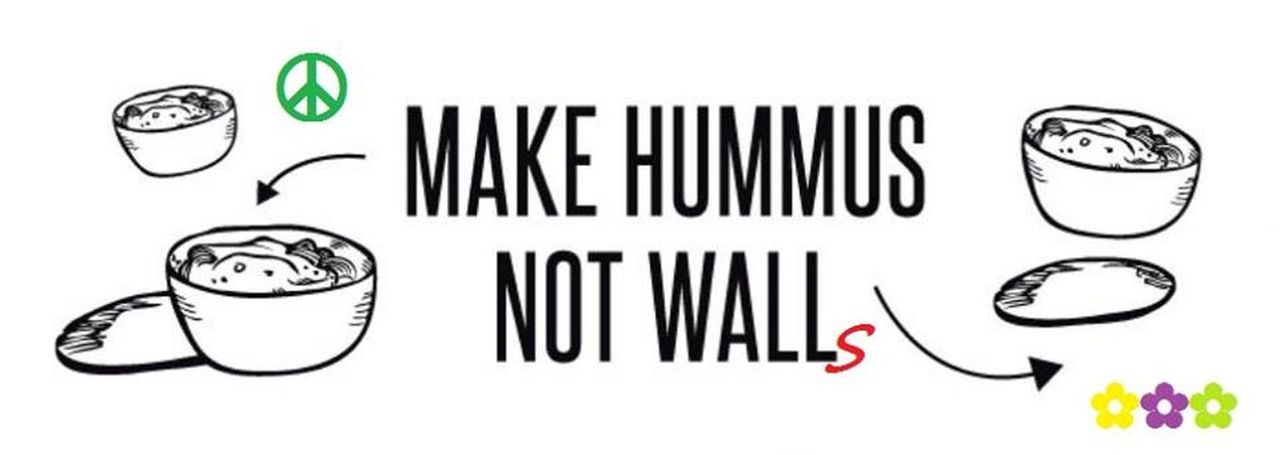 "Make Hummus - Not Walls"