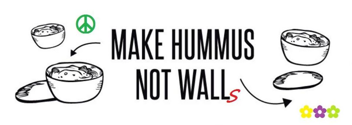 "Make Hummus - Not Walls"