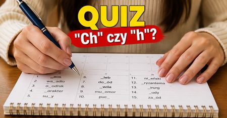 "Ch" czy "h"? Uzupełnij brakującą literę! Mało kto zrobi to bezbłędnie