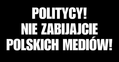 Politycy! Nie zabijajcie polskich mediów!